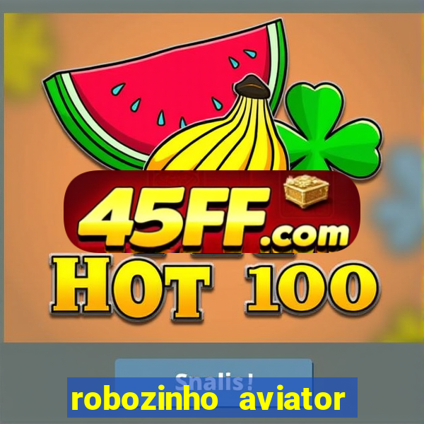 robozinho aviator bet nacional